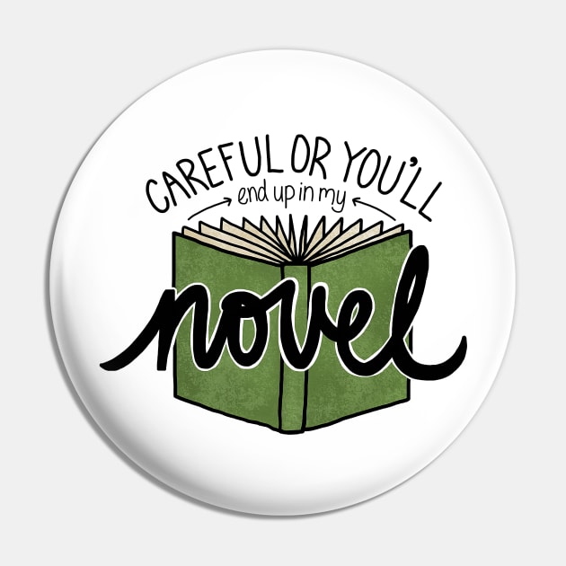 Careful or You'll End Up in My Novel (green) Pin by sparkling-in-silence