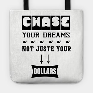 Chase Your Dreams, Not Just Your Dollars Tote