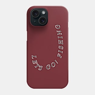 Lets go Fishing Phone Case