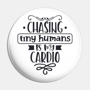 Chasing Tiny Humans Is My Cardio Mothers Day Gift Pin