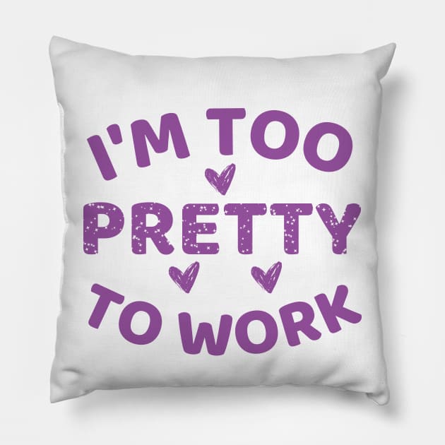 i'm too pretty to work Pillow by mdr design