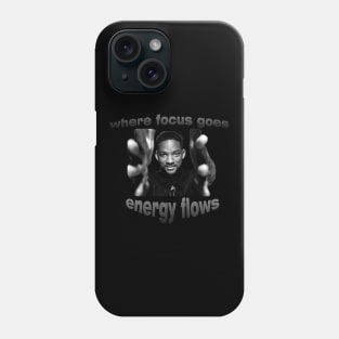 Where focus goes , energy flows. Phone Case