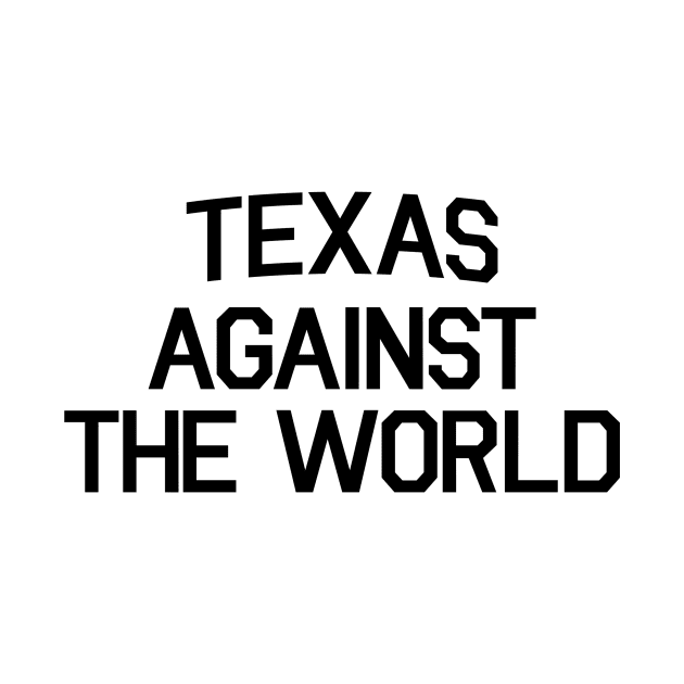 TEXAS AGAINST THE WORLD by DOINKS