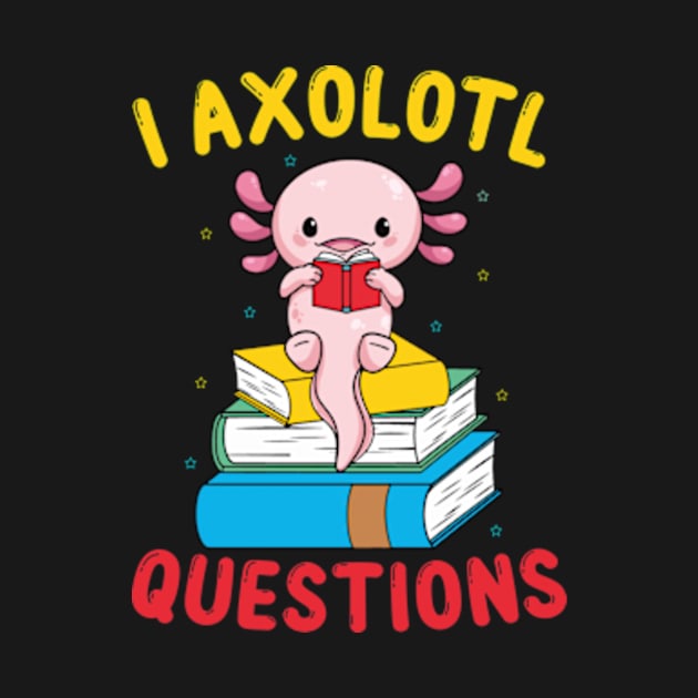 Funny I Axolotl Questions I Ask A Lot Of Questions by David Brown