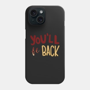 You'll Be Back Phone Case