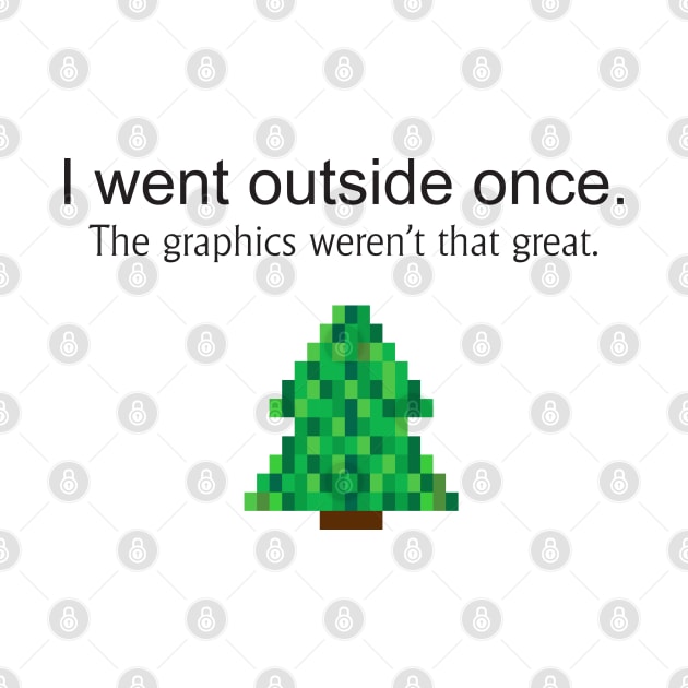 I went outside once. The graphics weren't that great by Great North American Emporium