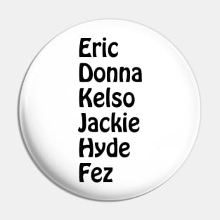 Eric, Donna, Kelso, Jackie, Hyde, Fez Pin