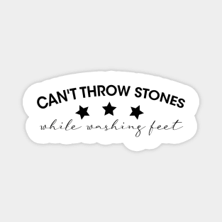 Can't Throw Stones While Washing Feet Magnet