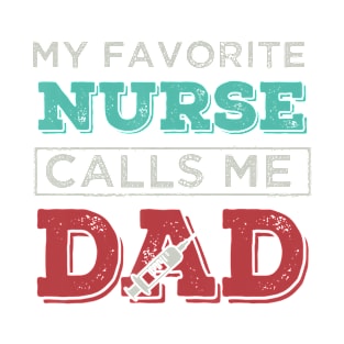 My Favorite Nurse Calls me Dad tshirt Father perfect gift ts T-Shirt