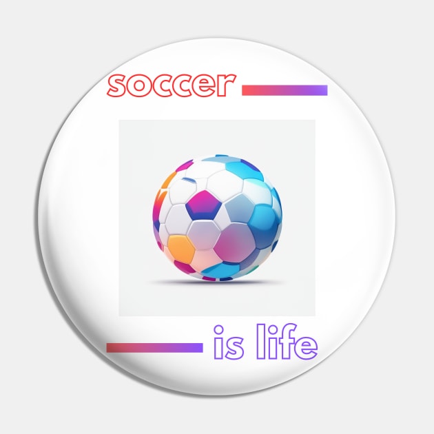 SCBL003 - Soccer is Life Pin by Tee Vibes Co.