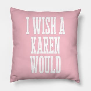 I Wish A Karen Would Pillow