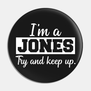 I'm a Jones. Try and keep up. Pin