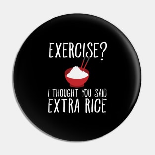 Exercise ? I thought you said extra rice Pin