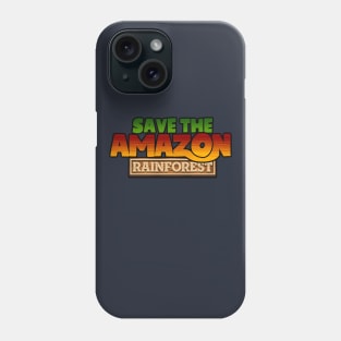 Save The Amazon Rianforest Phone Case