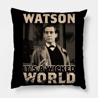 Watson, it's a wicked world Pillow