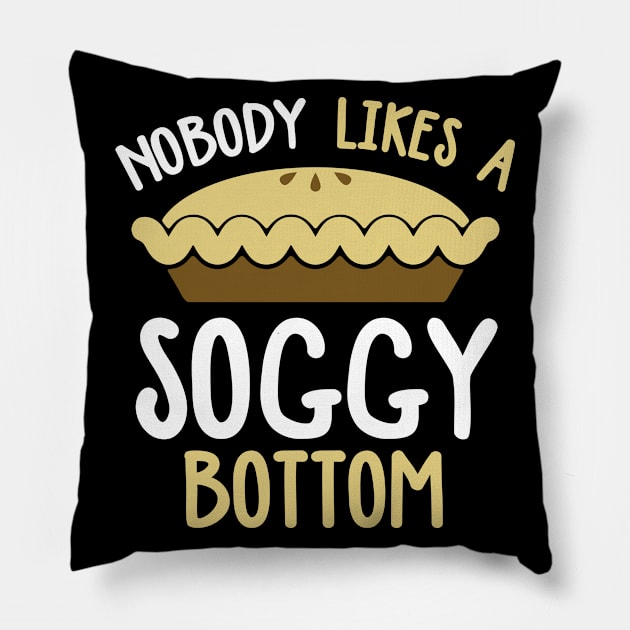 Nobody Likes A Soggy Bottom Pillow by TeddyTees