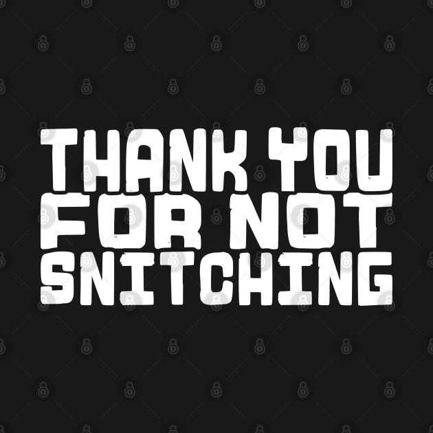 Thank You For Not Snitching! by  TigerInSpace