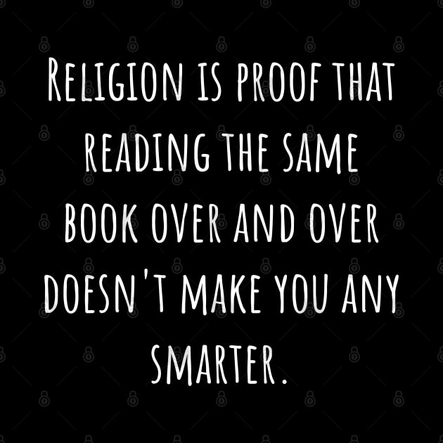 Religion Is Proof That Reading The Same Book Over and Over Doesn't Make You Smarter. by Muzehack