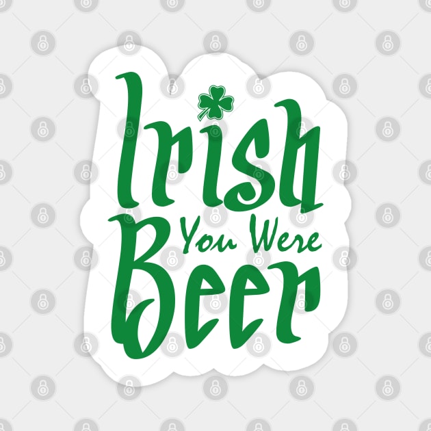 Irish You Were Beer Magnet by Mas Design