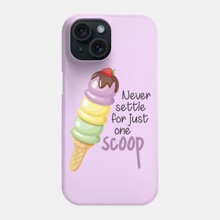Never Settle for Just One Scoop Phone Case