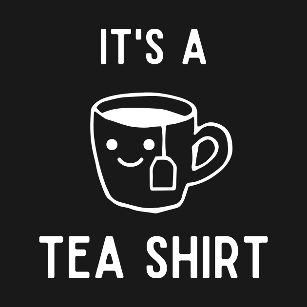 It's A Tea Shirt by BalmyBell