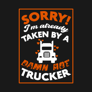 Sorry! I'm Already Taken By A Damn Hot Trucker (Orange & White) T-Shirt