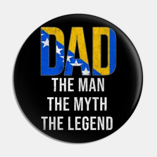 Bosnian or Herzegovinian Dad The Man The Myth The Legend - Gift for Bosnian or Herzegovinian Dad With Roots From Bosnian or Herzegovinian Pin