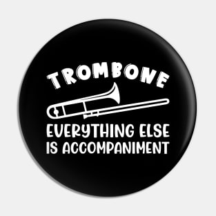 Trombone Everything Else Is Accompaniment Marching Band Cute Funny Pin