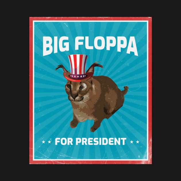 Big Floppa for President Meme Art - Funny Political Retro Vintage Propaganda Poster Big Cat Caracal by TheMemeCrafts