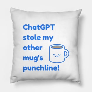 ChatGPT stole my other mug's punchline! Pillow