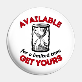 Available For A Limited Time. Get Yours (dark design) Pin