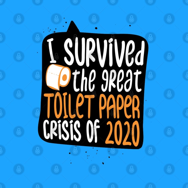 I Survived The Great Toilet Paper Crisis of 2020 - Corona Virus Funny by Artistic muss