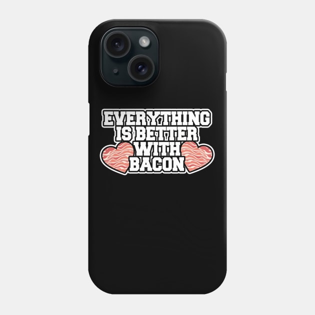 Everything is better with bacon Phone Case by LunaMay
