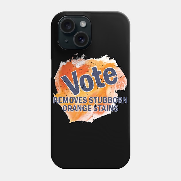 Vote Removes Stubborn Orange Stains Phone Case by CandD