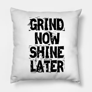 Grind Now Shine Later Pillow