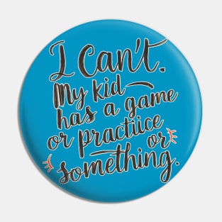 I can't my kid has a game or practice or something.. tee shirt Pin