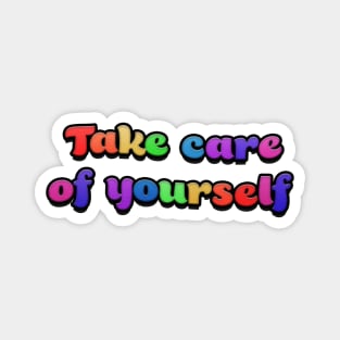 Take care of yourself Magnet