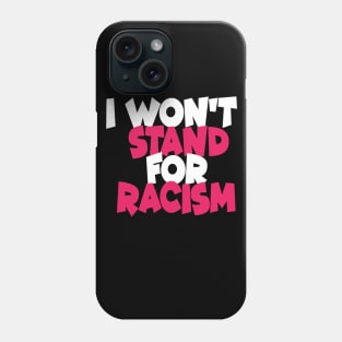 I Won't Stand For Racism Phone Case