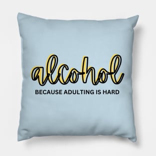 Alcohol...because adulting is hard Pillow