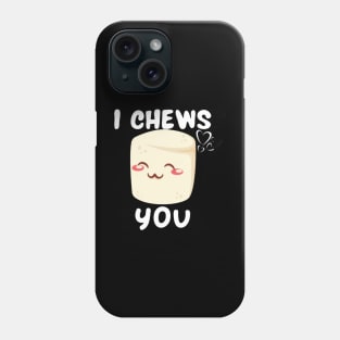 I Chews You Cute Phone Case