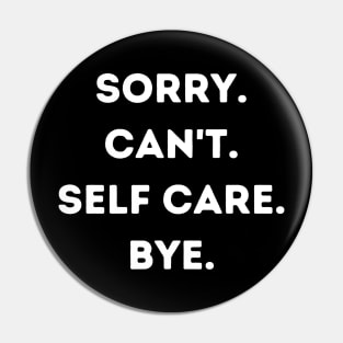 Sorry Can't Self Care Bye Pin