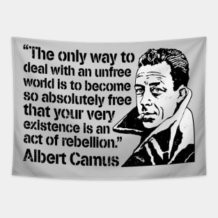 Albert Camus "The Only Way To Deal With An Unfree World Is To Become So Absolutely Free That Your Very Existence Is An Act Of Rebellion" Tapestry