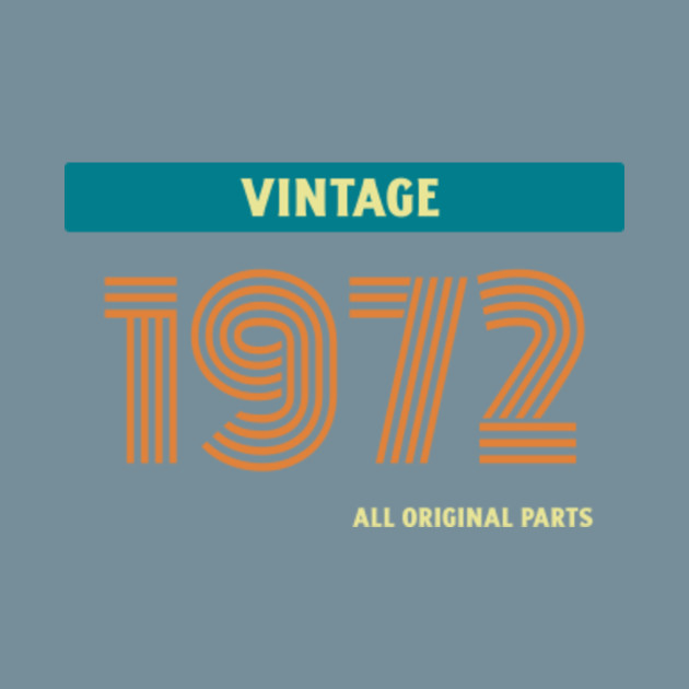 Discover 1972 Vintage All Original Parts Birthday ClassicTeal Orange Yellow Retro Text - 1972 - T-Shirt