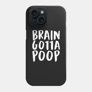 BRAIN GOTTA POOP (White) Phone Case