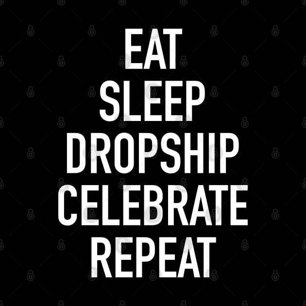 Eat Sleep Dropship Celebrate Repeat - Funny Dropshipping Saying by isstgeschichte