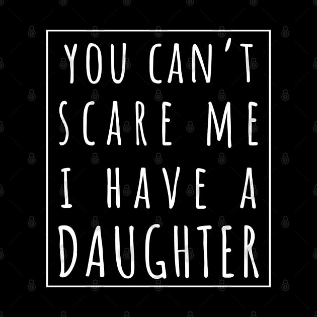 You Can't Scare Me I Have a Daughter. | Perfect Funny Gift for Dad Mom vintage. by VanTees