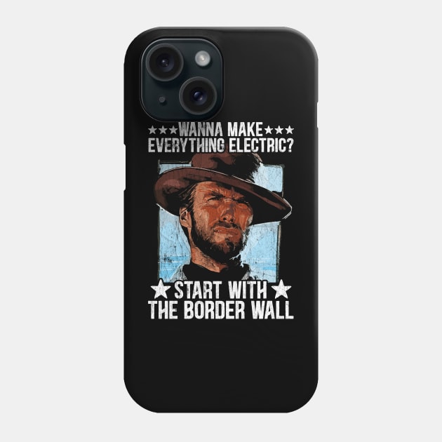 Wanna Make Everything Electric Start With The Border Wall Phone Case by RetroPrideArts