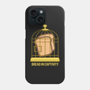 Bread in Captivity Bad Pun Phone Case