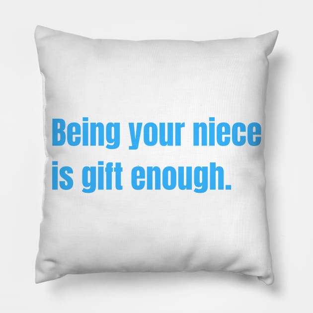 Being Your Niece Is Gift Enough Funny Family Gift Pillow by nathalieaynie