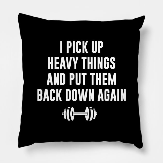 I Pick Up Heavy Things and put them back down again Pillow by sunima